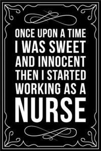 Once Upon a Time I Was Sweet and Innocent Then I Started Working as Nurse