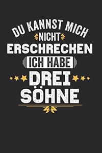 Du kannst mich nicht Erschrecken ich habe drei Söhne