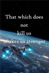 That which does not kill us makes us stronger