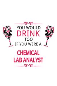 You Would Drink Too If You Were A Chemical Lab Analyst