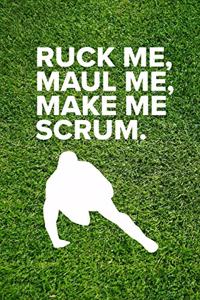 Ruck Me, Maul Me, Make Me Scrum - Rugby Journal