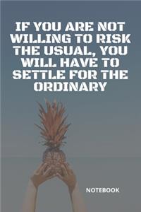 **If you are not willing to risk the usual, you will have to settle for the ordinary**
