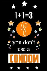 1+1=3 If You Don't Use A Condom