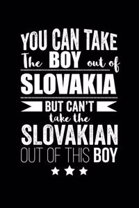 Can take Boy out of Slovakia but can't take the Slovakian out of this boy Pride Proud Patriotic 120 pages 6 x 9 Notebook