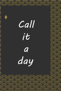 Call it a day