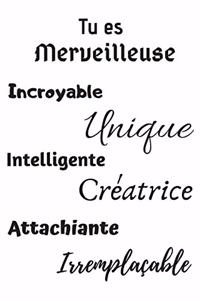 Tu es merveilleuse incroyable unique intelligente créatrice attachiante irremplaçable