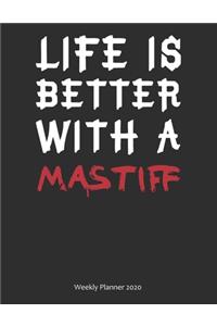 Life is Better With A Mastiff Weekly Planner 2020