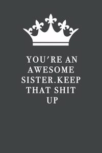 You're An Awesome Sister. Keep That Shit Up