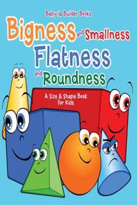 Bigness and Smallness, Flatness and Roundness a Size & Shape Book for Kids