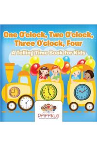 One O'Clock, Two O'Clock, Three O'Clock, Four a Telling Time Book for Kids