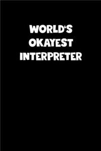World's Okayest Interpreter Notebook - Interpreter Diary - Interpreter Journal - Funny Gift for Interpreter