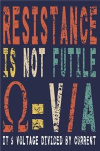 Resistance Is Not Futile It's Voltage Divided By Current