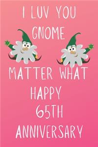 I Luv You Gnome Matter What Happy 65th Anniversary