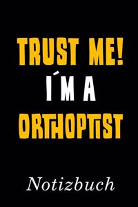 Trust Me I´m A Orthoptist Notizbuch