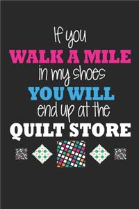 If you walk a mile in my shoes you will end up at the quilt store