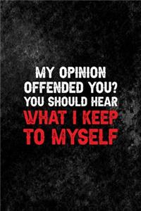 My Opinion Offend You? You Should Hear What I Keep To Myself