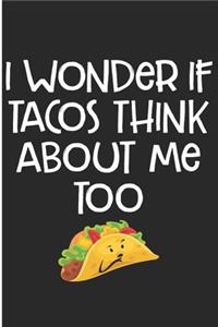 I Wonder If Tacos Think About Me Too
