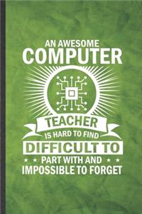 An Awesome Computer Teacher Is Hard to Find Difficult to Part with and Impossible to Forget