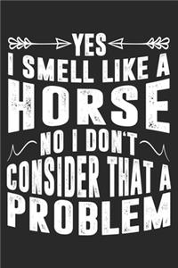 Yes I Smell Like Horse: Horse Lovers Notebook Blank Dot Grid Horseback Riding Journal dotted with dots 6x9 120 Pages Checklist Record Book Take Notes Gift Planner Paper Men