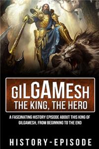 Gilgamesh the King, the Hero