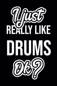 I Just Really Like Drums Ok?