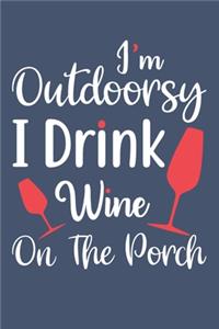 I'm Outdoorsy I Drink Wine On The Porch