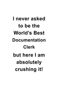 I Never Asked To Be The World's Best Documentation Clerk But Here I Am Absolutely Crushing It