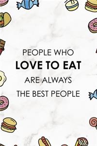 People Who Love To Eat Are Always The Best People.