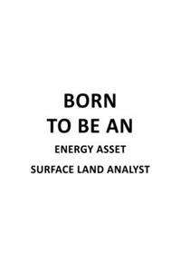 Born To Be An Energy Asset Surface Land Analyst
