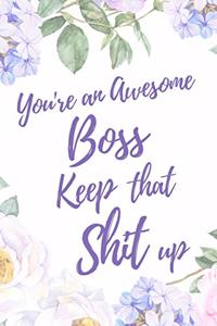 You're an Awesome Boss. Keep That Shit Up