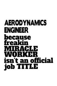 Aerodynamics Engineer Because Freakin Miracle Worker Is Not An Official Job Title