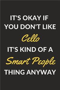 It's Okay If You Don't Like Cello It's Kind Of A Smart People Thing Anyway