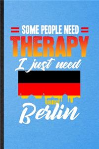 Some People Need Therapy I Just Need Berlin