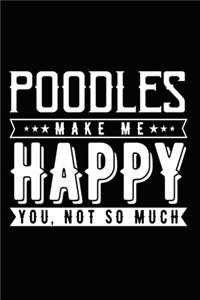 Poodles Make Me Happy You, Not So Much: Cute Poodle lined journal gifts. Best Lined Journal gifts For Poodle Lovers. This Cute Dog Lined Journal Gifts includes 100 pages to take notes and 