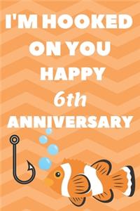 I'm Hooked On You Happy 6th Anniversary