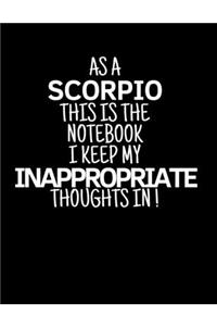As a Scorpio This is the Notebook I Keep My Inappropriate Thoughts In!