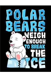 Polar Bears Weigh Enough To Break The Ice