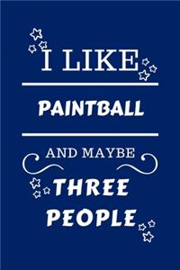 I Like Paintball And Maybe Three People