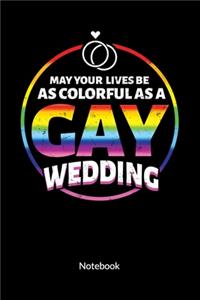 May your Lives be as colorful as a Gay Wedding. Notebook