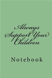 Always Support Your Children