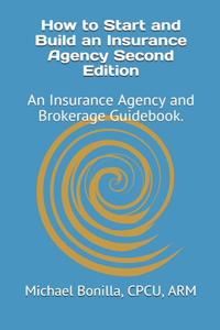 How to Start and Build an Insurance Agency. Edition 2