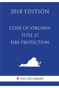 Code of Virginia - Title 27 - Fire Protection (2018 Edition)
