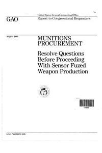 Munitions Procurement: Resolve Questions Before Proceeding with Sensor Fuzed Weapon Production