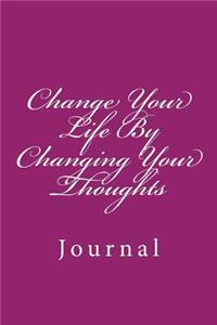 Change Your Life By Changing Your Thoughts