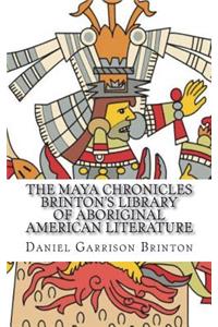 The Maya Chronicles Brinton's Library Of Aboriginal American Literature