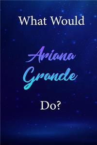 What Would Ariana Grande Do?
