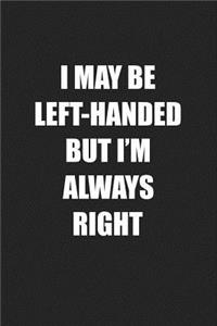 I May Be Left Handed But I'm Always Right