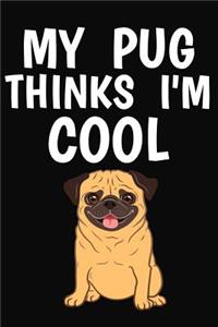 My Pug Thinks I'm Cool