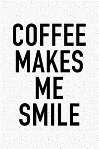 Coffee Makes Me Smile