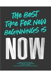 The Best Time for New Beginnings Is Now, Undated Teacher Lesson Planner